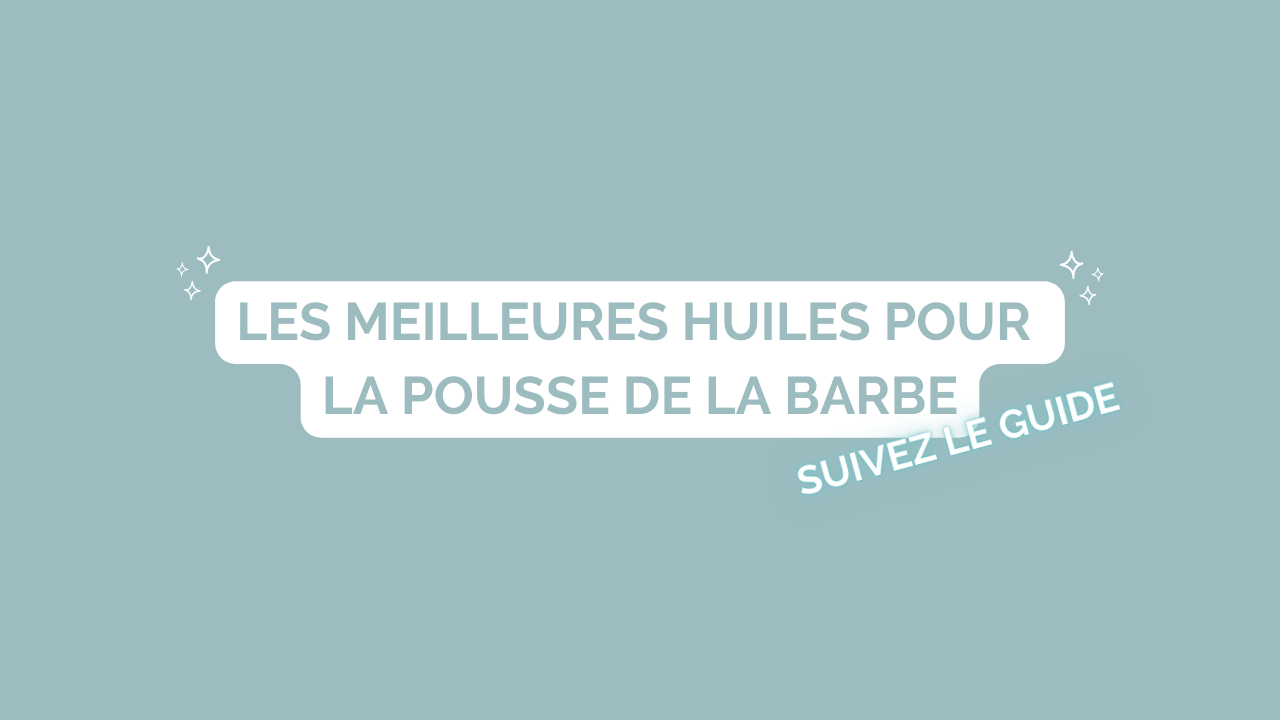 Les Meilleures Huiles pour la Pousse de la Barbe en 2024 : Guide Complet